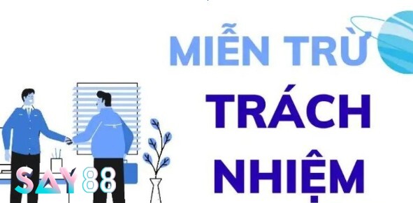 Miễn trừ trách nhiệm SAY88 chứa đựng các điều khoản về quy tắc tham gia cá cược