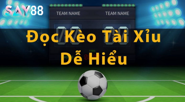 Mẹo đặt cược Kèo Tài Xỉu số 1 đơn giản tại Say88